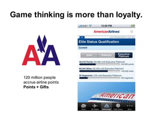Game thinking is morethan loyalty.<br />120 million people accrue airline points<br />Points + Gifts<br />