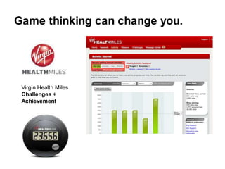 Game thinking can change you.<br />Virgin Health Miles<br />Challenges + Achievement<br />