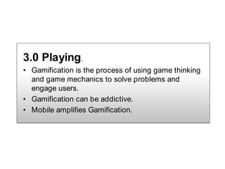 3.0 Playing.<br />Gamification is the process of using game thinking and game mechanics to solve problems and engage users...