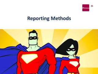 31
Reporting Methods
 