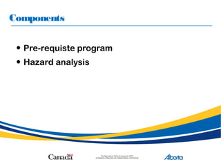 Components
• Pre-requiste program
• Hazard analysis
 