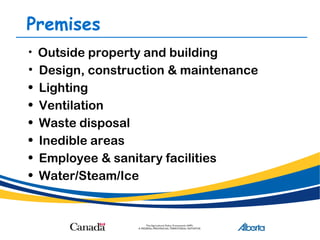 Premises
• Outside property and building
• Design, construction & maintenance
• Lighting
• Ventilation
• Waste disposal
• Inedible areas
• Employee & sanitary facilities
• Water/Steam/Ice
 