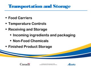 Transportation and Storage
• Food Carriers
• Temperature Controls
• Receiving and Storage
• Incoming ingredients and packaging
• Non-Food Chemicals
• Finished Product Storage
 