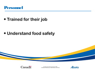 Personnel
• Trained for their job
• Understand food safety
 