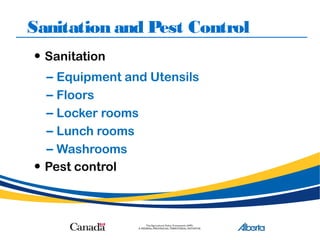 Sanitation and Pest Control
• Sanitation
– Equipment and Utensils
– Floors
– Locker rooms
– Lunch rooms
– Washrooms
• Pest control
 