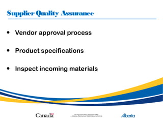 SupplierQuality Assurance
• Vendor approval process
• Product specifications
• Inspect incoming materials
 