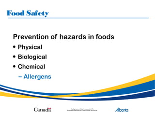 Food Safety
Prevention of hazards in foods
• Physical
• Biological
• Chemical
– Allergens
 