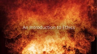 Slides prepared by Cyndi Chie and Sarah Frye. Fourth edition revisions by Sharon Gray.
An Introduction to Ethics
 
