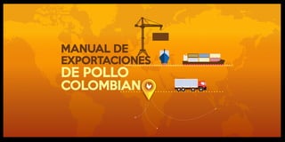 MANUAL DE
EXPORTACIONES
DE POLLO
COLOMBIAN
 
