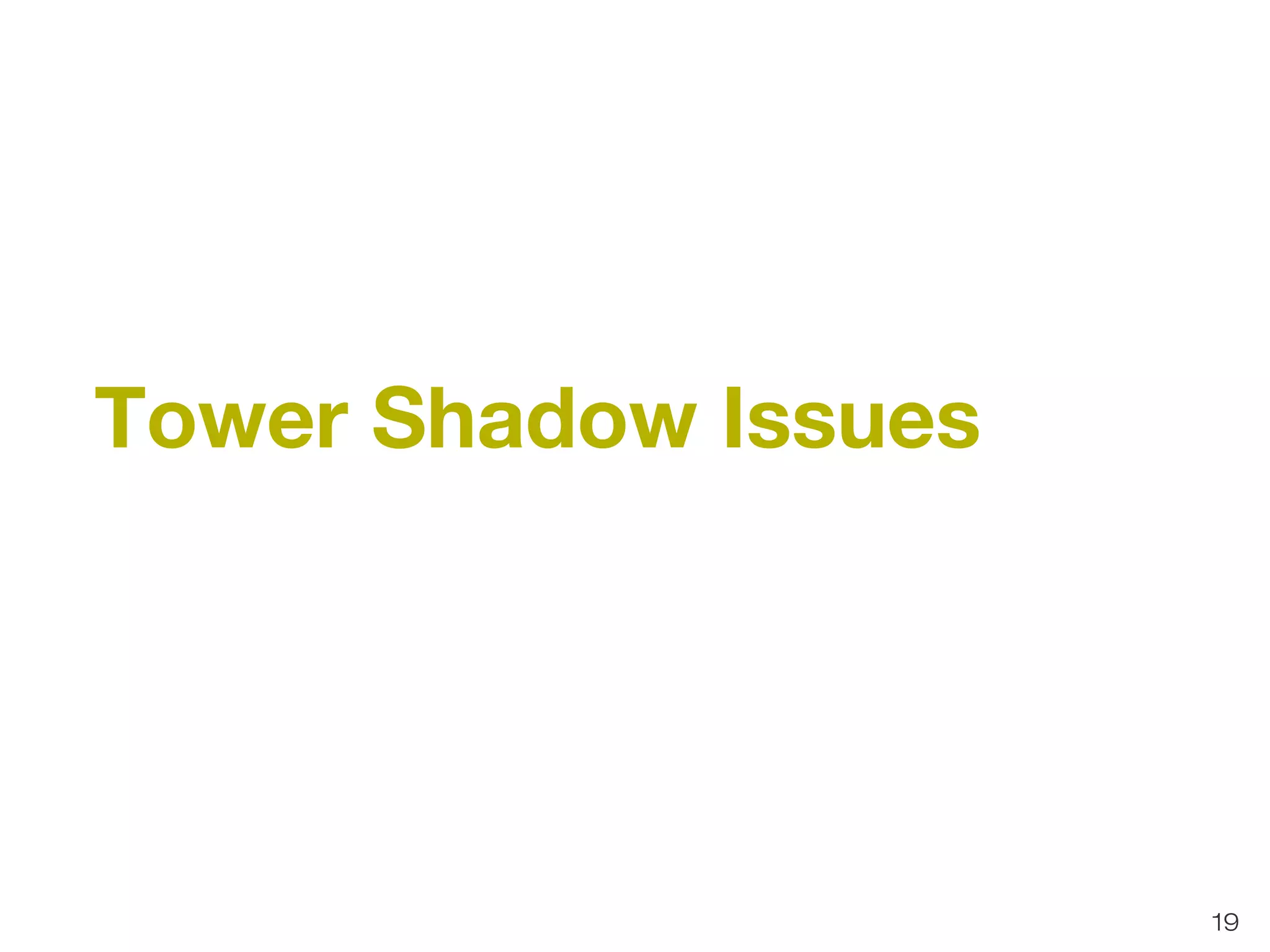 19 
Tower Shadow Issues 
 
