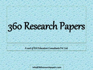 360 Research Papers 
A unit of ELK Education Consultants Pvt. Ltd. 
info@360researchpapers.com 
 