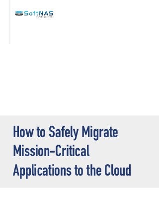 How to Safely Migrate
Mission-Critical
Applications to the Cloud

 
