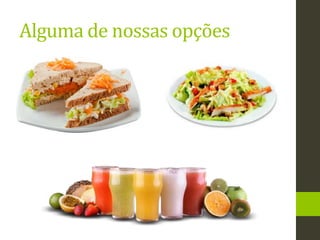 Alguma de nossas opções
 