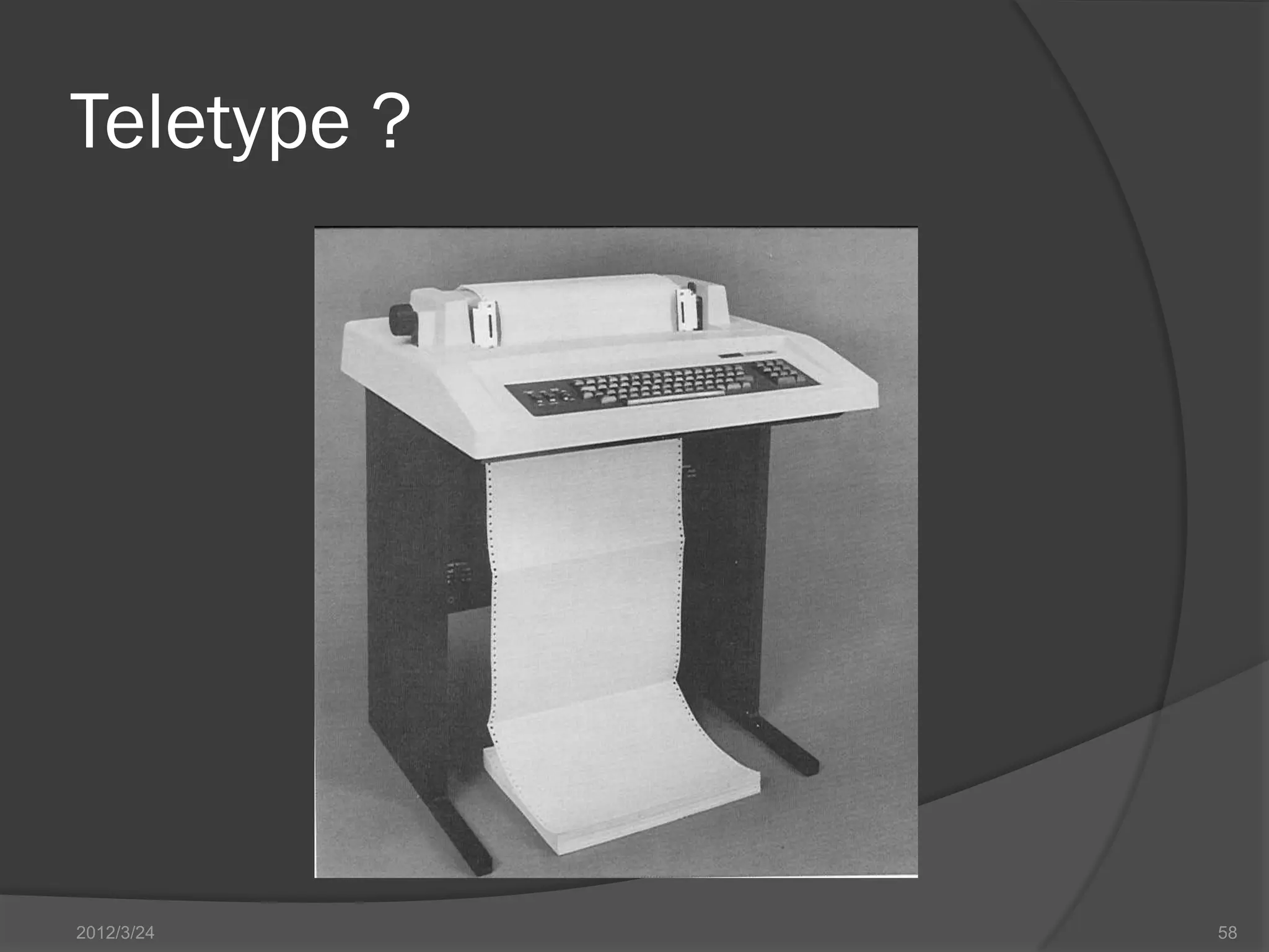 Teletype ? 2012/3/24 58 