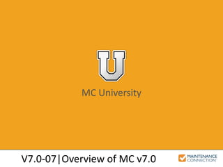 V7.0-07|Overview of MC v7.0
MC University
 