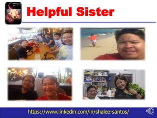 https://www.linkedin.com/in/shalee-santos/
Helpful Sister
 
