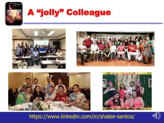https://www.linkedin.com/in/shalee-santos/
A “jolly” Colleague
 