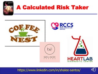 https://www.linkedin.com/in/shalee-santos/
A Calculated Risk Taker
 