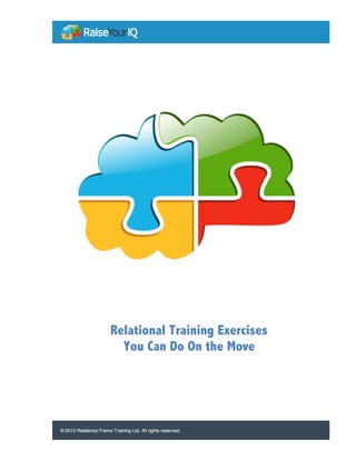  
	
  
	
  
	
  
	
  
	
  
	
  
	
  
	
  
	
  
Relational Training Exercises
You Can Do On the Move	
  
	
  
	
  
	
  
	
   	
  
 