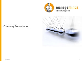 manageminds – Interim Management
Kurfürstendamm 133-134
D-10711 Berlin
126.01.2015 126.01.2015
Company Presentation
 