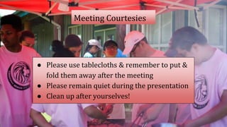 Meeting Courtesies
● Please use tablecloths & remember to put &
fold them away after the meeting
● Please remain quiet during the presentation
● Clean up after yourselves!
 