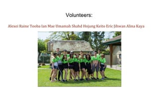 Volunteers:
Alexei Raine Tooba Ian Mae Umamah Shahd Hojung Keito Eric Jihwan Alina Kaya
 
