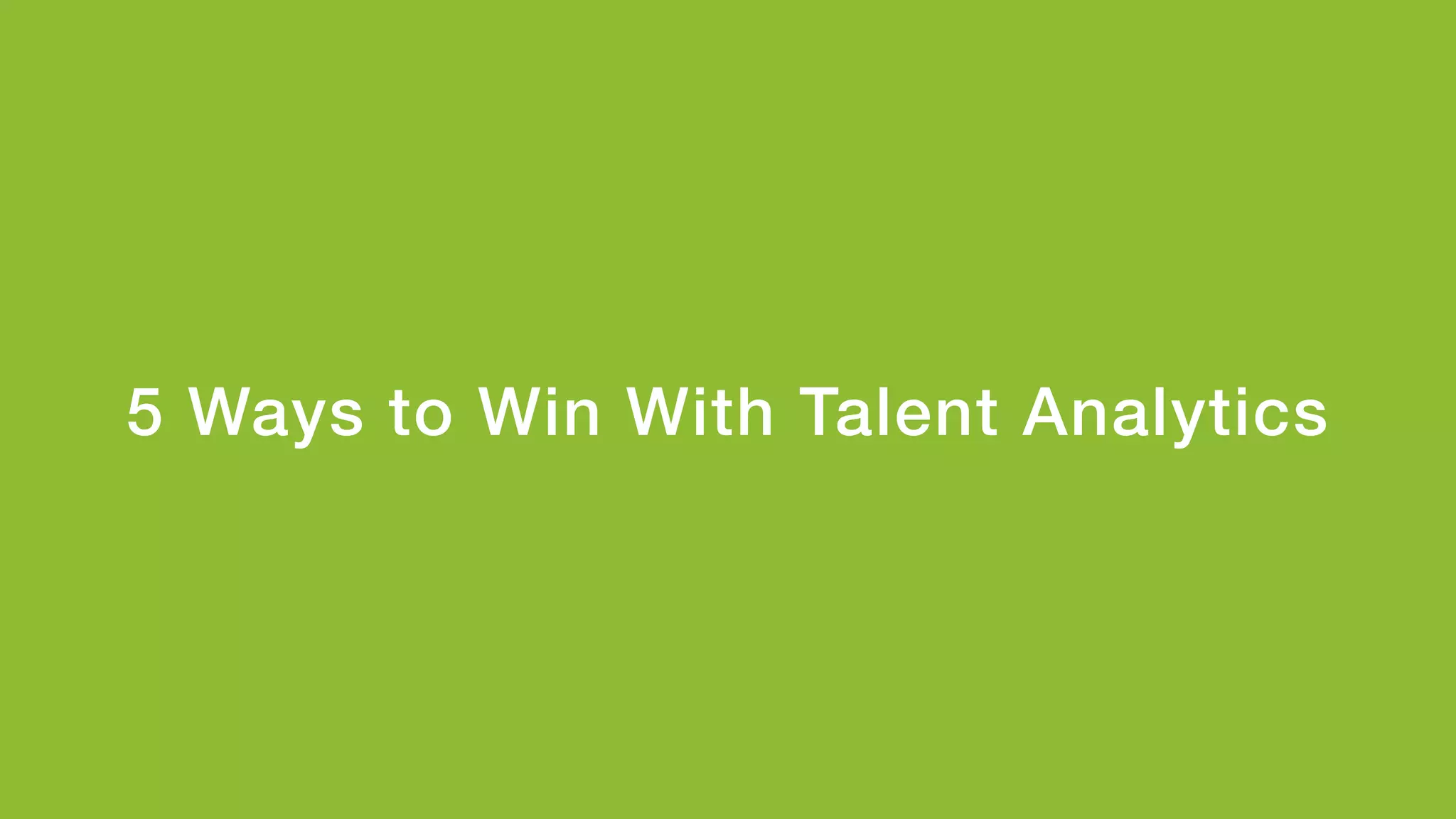 5 Ways to Win With Talent Analytics!
 