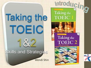 Taking the
TOEIC®
1&2
Skills and Strategies
Wendi Shin
 