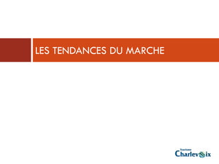 LES TENDANCES DU MARCHE
 