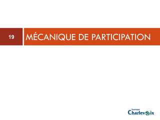 19   MÉCANIQUE DE PARTICIPATION
 
