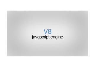 V8 
javascript engine
 