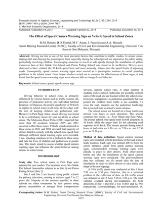 Research Journal of Applied Sciences, Engineering and Technology 8(23): 2315-2319, 2014
ISSN: 2040-7459; e-ISSN: 2040-7467
© Maxwell Scientific Organization, 2014
Submitted: September ‎18, ‎2014 Accepted: October ‎12, 2014 Published: December 20, 2014
Corresponding Author: M.M. Rohani, Smart Driving Research Center (SDRC), Faculty of Civil and Environmental
Engineering, Universiti Tun Hussein Onn Malaysia, Malaysia
2315
The Effect of Speed Camera Warning Sign on Vehicle Speed in School Zones
M.M. Rohani, B.D. Daniel, M.Y. Aman, J. Prasetijo and A.A. Mustafa
Smart Driving Research Center (SDRC), Faculty of Civil and Environmental Engineering, Universiti Tun
Hussein Onn Malaysia, Malaysia
Abstract: Driving too fast is one of the most prevalent factors that contribute to traffic crashes. In school zones,
staying alert and obeying the posted speed limit especially during the school period are imperative for public safety,
particularly involving children. Encouraging motorists to travel at safe speeds through the installation of yellow
transverse bars at Seri Sabak Uni School and Pintas Puding School was found to be ineffective. Drivers were
observed to have violated the 30 km/h speed limit and more seriously, driven over the speed limits of adjoining
roads. Consequently, speed camera warning signs were erected as a pre-emptive measure to curtail speeding
problems in the school zones. From impact studies carried out to measure the effectiveness of these signs, it was
found that the speed camera warning signs were also not able to change driver behavior.
Keywords: School zones, speed, speed camera sign
INTRODUCTION
Driving behavior in school zones is primarily
influenced by various factors such as traffic volume, the
presence of pedestrian activity and individual habitual
behavior. In Malaysia, the posted speed limit of 30 km/h
is applied in school zones at all times (24 h a day) with
the aim of keeping children and pedestrians safe.
However in Parit Raja, Johor, unsafe driving was found
to be a contributory factor for road accidents in school
zones. The Malaysian Royal Police (2011) reported that
more than 20 accidents between 2009 and 2011
occurred within these zones. Vehicle speeds observed in
these zones in 2011 and 2012 revealed that majority of
drivers failed to comply with the school zone speed limit
although sufficient speed warning signs were provided.
Thus, speeding continues to be a problem in these areas
and puts the lives of children and pedestrians at greater
risk. This study aimed to assess whether speed camera
warning signs can influence the speed behavior among
drivers in school zones.
METHODOLOGY
Study site: Two school zones in Parit Raja were
selected for case studies. The locations were; Seri Sabak
Uni School (hereinafter referred to as Site 1) and Pintas
Puding School (Site 2).
Site 1 and Site 2 are located along public schools
for primary education, catering to students aged 7 to 12
years old. Majority of the students enrolled in these
schools are either transported by their parents using
private automobiles or through hired transportation
services, namely school vans. A small number of
students walk to school. Sidewalks are available on both
sides of the road and are located within the school zone.
However, segregation via pedestrian guardrails that can
protect the children from traffic is not available. To
cross the road, students use the pedestrian footbridge
that is located near to school’s main entrance.
The school zones are located on a busy multi-lane
arterial (two lanes in each direction). The arterial
connects two towns, i.e., Ayer Hitam and Batu Pahat.
The posted school zone speed limit in both directions is
30 km/h, while the speed limit for the adjoining road
segments is 60 km/h. The busiest periods during school
hours at both sites are 6:30 a.m. to 7:30 a.m. and 12.30
p.m. to 13:30 p.m.
Method of data collection: Speed camera warning
signs were installed in both directions of the road at each
study location. Each sign was erected 200 m from the
school entrance. Apart from speed camera warning
signs, schoolchildren crossing warning signs were
already in place to alert drivers. Field observations
before and after the installation of the speed camera
warning signs were conducted. The post-installation
data was collected one (1) month after the date of
installation in order to allow drivers to take notice and
adapt to the new signage.
A 10-h traffic count was conducted at Site 1 from
7:30 a.m to 5:30 p.m. However, due to a technical
problem in the collection of data, an 8-h traffic count
was obtained at site 2 from 7:30 to 3:30 p.m. The total
vehicles counted during pre-installation for both
directions at Site 1 and Site 2 was 15,663 and 12, 966
respectively. Correspondingly, for post-installation, 14,
 