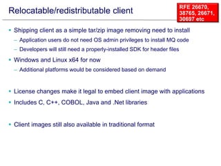 Relocatable/redistributable client
 Shipping client as a simple tar/zip image removing need to install
– Application user...