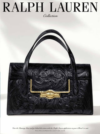 RALPH LAUREN                                 Collection




 View the Runway Show and go behind the scenes with the Ralph Lauren application on your iPhone ® or visit
                                 R A L P H L A U R E N C O L L E C T I O N . C O M
 