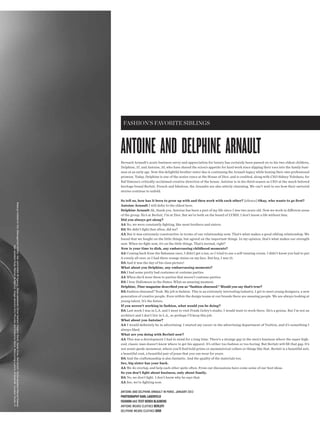 fashion’s favorite siblings




                                                                                                                                                                                          antoine and delphine arnault
                                                                                                                                                                                          Bernard Arnault’s acute business savvy and appreciation for luxury has certainly been passed on to his two eldest children,
                                                                                                                                                                                          Delphine, 37, and Antoine, 35, who have shared the scion’s appetite for hard work since dipping their toes into the family busi-
                                                                                                                                                                                          ness at an early age. Now this delightful brother-sister duo is continuing the Arnault legacy while honing their own professional
                                                                                                                                                                                          prowess. Today, Delphine is one of the senior execs at the House of Dior, and is credited, along with CEO Sidney Toledano, for
                                                                                                                                                                                          Raf Simons’s critically-acclaimed creative direction of the house. Antoine is in his third season as CEO at the much beloved
                                                                                                                                                                                          heritage brand Berluti. French and fabulous, the Arnaults are also utterly charming. We can’t wait to see how their sartorial
                                                                                                                                                                                          stories continue to unfold.

                                                                                                                                                                                          So tell us, how has it been to grow up with and then work with each other? [silence] Okay, who wants to go frst?
Makeup Violette for Dior (Management Artists) Hair John Nollet (B Agency) Photo assistants Olivier Saillant, Frederic David, Xavier Arias, Ben Sollich Stylist assistant Manuel Estevez




                                                                                                                                                                                          Antoine Arnault I will defer to the eldest here.
                                                                                                                                                                                          Delphine Arnault Ah, thank you. Antoine has been a part of my life since I was two years old. Now we work in diferent areas
                                                                                                                                                                                          of the group. He’s at Berluti, I’m at Dior. But we’re both on the board of LVMH. I don’t know a life without him.
                                                                                                                                                                                          Did you always get along?
                                                                                                                                                                                          AA No, we were constantly fghting, like most brothers and sisters.
                                                                                                                                                                                          DA We didn’t fght that often, did we?
                                                                                                                                                                                          AA But it was extremely constructive in terms of our relationship now. That’s what makes a good sibling relationship. We
                                                                                                                                                                                          found that we fought on the little things, but agreed on the important things. In my opinion, that’s what makes our strength
                                                                                                                                                                                          now. When we fght now, it’s on the little things. That’s normal, right?
                                    Hair assistant Rudy Marmet (B Agency) Image direction Eric Pfrunder and Katherine Marre Retouching Ludovic d’Hardivillé Location Studio 7L




                                                                                                                                                                                          Now is your time to dish, any embarrassing childhood moments?
                                                                                                                                                                                          AA Coming back from the Bahamas once, I didn’t get a tan, so I tried to use a self-tanning cream. I didn’t know you had to put
                                                                                                                                                                                          it evenly all over, so I had these orange stains on my face. But hey, I was 15.
                                                                                                                                                                                          DA And it was the day of his class picture!
                                                                                                                                                                                          What about you Delphine, any embarrassing moments?
                                                                                                                                                                                          DA I had some pretty bad costumes at costume parties.
                                                                                                                                                                                          AA When she’d wear them to parties that weren’t costume parties.
                                                                                                                                                                                          DA I love Halloween in the States. What an amazing moment.
                                                                                                                                                                                          Delphine, Time magazine described you as “fashion obsessed.” Would you say that’s true?
                                                                                                                                                                                          DA Fashion obsessed? Yeah. My job is fashion. This is an extremely interesting industry. I get to meet young designers, a new
                                                                                                                                                                                          generation of creative people. Even within the design teams at our brands there are amazing people. We are always looking at
                                                                                                                                                                                          young talent. It’s the future.
                                                                                                                                                                                          If you weren’t working in fashion, what would you be doing?
                                                                                                                                                                                          DA Last week I was in L.A. and I went to visit Frank Gehry’s studio. I would want to work there. He’s a genius. But I’m not an
                                                                                                                                                                                          architect and I don’t live in L.A., so perhaps I’ll keep this job.
                                                                                                                                                                                          What about you Antoine?
                                                                                                                                                                                          AA I would defnitely be in advertising. I started my career in the advertising department of Vuitton, and it’s something I
                                                                                                                                                                                          always liked.
                                                                                                                                                                                          What are you doing with Berluti now?
                                                                                                                                                                                          AA This was a development I had in mind for a long time. There’s a strange gap in the men’s business where the super high-
                                                                                                                                                                                          end, classic man doesn’t know where to get his apparel. It’s either too fashion or too boring. But Berluti will fll that gap. It’s
                                                                                                                                                                                          not avant-garde menswear, where you’ll fnd bold prints or asymmetrical collars or things like that. Berluti is a beautiful suit,
                                                                                                                                                                                          a beautiful coat, a beautiful pair of jeans that you can wear for years.
                                                                                                                                                                                          DA And the craftsmanship is also fantastic. And the quality of the materials too.
                                                                                                                                                                                          See, big sister has your back.
                                                                                                                                                                                          AA We do overlap, and help each other quite often. From our discussions have come some of our best ideas.
                                                                                                                                                                                          So you don’t fght about business, only about family.
                                                                                                                                                                                          DA No, we don’t fght. I don’t know why he says that.
                                                                                                                                                                                          AA See, we’re fghting now.

                                                                                                                                                                                          antoine and delphine arnault in paris, january 2013
                                                                                                                                                                                          PhotograPhy karl lagerfeld
                                                                                                                                                                                          fashion and text derek blasberg
                                                                                                                                                                                          antione wears clothes berluti
                                                                                                                                                                                          delphine wears clothes dior
 