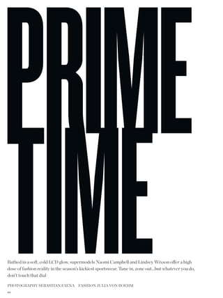 Bathed in a soft, cold LCD glow, supermodels Naomi Campbell and Lindsey Wixson ofer a high
dose of fashion reality in the season’s kickiest sportswear. Tune in, zone out...but whatever you do,
don’t touch that dial

phoTography seBasTiaN faeNa fashioN juLia voN Boehm
20 4
 