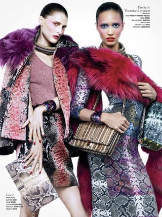 Preen by
                          Thornton Bregazzi
                                                CORA WEARS
                          DRESS Preen by ThornTon bregazzi
                                              FuR J. Mendel
                                  BAg (HER RIgHT) ValenTino
                                               BRACELET AND
                                       BAg (HER LEFT) Kenzo
                                    NECkLACES alexis biTTar




Gucci
mARIE WEARS
CLOTHINg gucci
FuR J. Mendel
CLuTCH boss hugo boss
NECkLACES alexis biTTar
BRACELET Kenzo
 