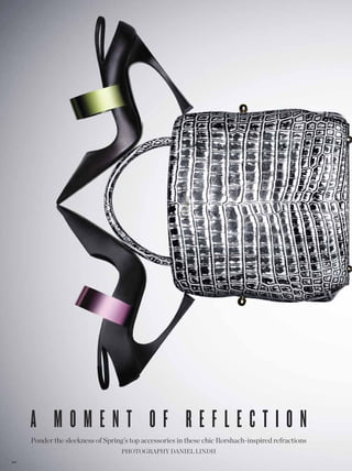 a moment of reflection
       Ponder the sleekness of Spring’s top accessories in these chic Rorshach-inspired refractions
                                     PhotogRaPhy daNIEL LINdh
24 4
 