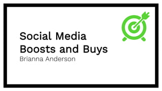 Social Media
Boosts and Buys
Brianna Anderson
 