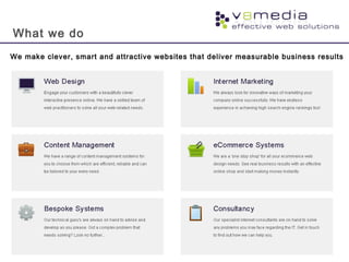 What we do
We make clever, smart and attractive websites that deliver measurable business results
 