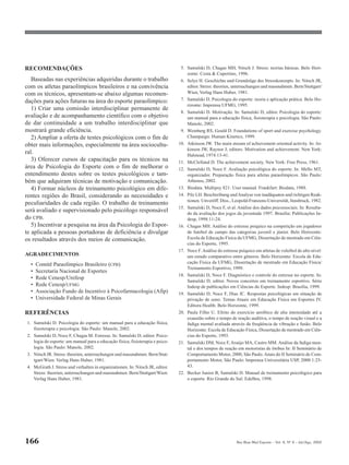 RECOMENDAÇÕES                                                                   5. Samulski D, Chagas MH, Nitsch J. Stress: teorias básicas. Belo Hori-
                                                                                   zonte: Costa & Cupertino, 1996.
   Baseadas nas experiências adquiridas durante o trabalho                      6. Selye H. Geschichte und Grundzüge des Stresskonzepts. In: Nitsch JR,
com os atletas paraolímpicos brasileiros e na convivência                          editor. Stress: theorien, untersuchungen und massnahmen. Bern/Stuttgart/
com os técnicos, apresentam-se abaixo algumas recomen-                             Wien, Verlag Hans Huber, 1981.
dações para ações futuras na área do esporte paraolímpico:                      7. Samulski D. Psicologia do esporte: teoria e aplicação prática. Belo Ho-
                                                                                   rizonte: Imprensa UFMG, 1995.
   1) Criar uma comissão interdisciplinar permanente de
                                                                                8. Samulski D. Motivação. In: Samulski D, editor. Psicologia do esporte:
avaliação e de acompanhamento científico com o objetivo                            um manual para a educação física, fisioterapia e psicologia. São Paulo:
de dar continuidade a um trabalho interdisciplinar que                             Manole, 2002.
mostrará grande eficiência.                                                     9. Weinberg RS, Gould D. Foundations of sport and exercise psychology.
   2) Ampliar a oferta de testes psicológicos com o fim de                         Champaign: Human Kinetics, 1999.
obter mais informações, especialmente na área sociocultu-                      10. Atkinson JW. The main stream of achievement oriented activity. In: At-
                                                                                   kinson JW, Raynor J, editors. Motivation and achievement. New York:
ral.                                                                               Halstead, 1974:13-41.
   3) Oferecer cursos de capacitação para os técnicos na                       11. McClelland D. The achievement society. New York: Free Press, 1961.
área de Psicologia do Esporte com o fim de melhorar o                          12. Samulski D, Noce F. Avaliação psicológica do esporte. In: Mello MT,
entendimento destes sobre os testes psicológicos e tam-                            organizador. Preparação física para atletas paraolímpicos. São Paulo:
bém que adquiram técnicas de motivação e comunicação.                              Atheneu, 2002.
   4) Formar núcleos de treinamento psicológico em dife-                       13. Biodata. Multipsy 821: User manual. Frankfurt: Biodata, 1988.
rentes regiões do Brasil, considerando as necessidades e                       14. Pilz LH. Beschreibung und Analyse von inadäquaten und richtigen Reak-
                                                                                   tionen. Unveröff. Diss., Leopold-Franzens-Universität, Innsbruck, 1982.
peculiaridades de cada região. O trabalho de treinamento
                                                                               15. Samulski D, Noce F, et al. Análise dos dados psicossociais. In: Resulta-
será avaliado e supervisionado pelo psicólogo responsável                          do da avaliação dos jogos da juventude 1997. Brasília: Publicações In-
do CPB.                                                                            desp, 1998:11-24.
   5) Incentivar a pesquisa na área da Psicologia do Espor-                    16. Chagas MH. Análise do estresse psíquico na competição em jogadores
te aplicada a pessoas portadoras de deficiência e divulgar                         de futebol de campo das categorias juvenil e júnior. Belo Horizonte:
os resultados através dos meios de comunicação.                                    Escola de Educação Física da UFMG, Dissertação de mestrado em Ciên-
                                                                                   cias do Esporte, 1995.
                                                                               17. Noce F. Análise do estresse psíquico em atletas de voleibol de alto nível:
AGRADECIMENTOS                                                                     um estudo comparativo entre gêneros. Belo Horizonte: Escola de Edu-
  •   Comitê Paraolímpico Brasileiro (CPB)                                         cação Física da UFMG, Dissertação de mestrado em Educação Física/
                                                                                   Treinamento Esportivo, 1999.
  •   Secretaria Nacional de Esportes
                                                                               18. Samulski D, Noce F. Diagnóstico e controle do estresse no esporte. In:
  •   Rede Cenesp/Unifesp
                                                                                   Samulski D, editor. Novos conceitos em treinamento esportivo. Série
  •   Rede Cenesp/UFMG                                                             Indesp de publicações em Ciências do Esporte. Indesp: Brasília, 1999.
  •   Associação Fundo de Incentivo à Psicofarmacologia (Afip)                 19. Samulski D, Noce F, Dias JC. Respostas psicológicas em situação de
  •   Universidade Federal de Minas Gerais                                         privação de sono. Temas Atuais em Educação Física em Esportes IV.
                                                                                   Editora Health: Belo Horizonte, 1999.
REFERÊNCIAS                                                                    20. Paula Filho U. Efeito do exercício aeróbico de alta intensidade até a
                                                                                   exaustão sobre o tempo de reação auditiva, o tempo de reação visual e a
1. Samulski D. Psicologia do esporte: um manual para a educação física,            fadiga mental avaliada através da freqüência de vibração e fusão. Belo
   fisioterapia e psicologia. São Paulo: Manole, 2002.                             Horizonte: Escola de Educação Física, Dissertação de mestrado em Ciên-
2. Samulski D, Noce F, Chagas M. Estresse. In: Samulski D, editor. Psico-          cias do Esporte, 1993.
   logia do esporte: um manual para a educação física, fisioterapia e psico-   21. Samulski DM, Noce F, Araújo MA, Castro MM. Análise da fadiga men-
   logia. São Paulo: Manole, 2002.                                                 tal e dos tempos de reação em motoristas de ônibus In: II Seminário de
3. Nitsch JR. Stress: theorien, untersuchungen und massnahmen. Bern/Stut-          Comportamento Motor, 2000, São Paulo. Anais do II Seminário de Com-
   tgart/Wien: Verlag Hans Huber, 1981.                                            portamento Motor, São Paulo: Imprensa Universitária USP, 2000:1:25-
4. McGrath J. Stress und verhalten in organizationen. In: Nitsch JR, editor.       43.
   Stress: theorien, untersuchungen und massnahmen. Bern/Stuttgart/Wien:       22. Becker Junior B, Samulski D. Manual de treinamento psicológico para
   Verlag Hans Huber, 1981.                                                        o esporte. Rio Grande do Sul: Edelbra, 1998.




166                                                                                                           Rev Bras Med Esporte _ Vol. 8, Nº 4 – Jul/Ago, 2002
 