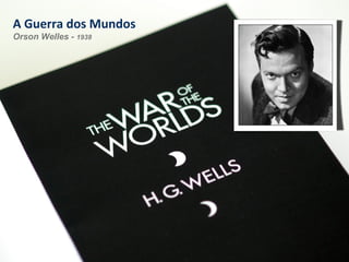 A Guerra dos Mundos
Orson Welles - 1938
 