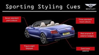 Seven standard
 paint colours                    Three standard
                                   hood colours




                                    Red enamel „B‟
                                    exterior badges




                 „Figure eight‟
                    tailpipes       Dark lower
                                     valance
 