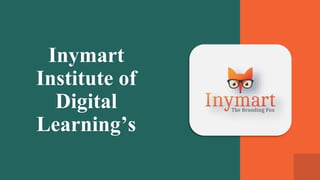 Inymart
Institute of
Digital
Learning’s
 