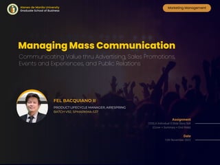 Communicating Value thru Advertising, Sales Promotions,
Events and Experiences, and Public Relations
Managing Mass Communication
COSLA Individual 3 Slide Story Sell
(Cover + Summary + End Slide)
12th November 2022
Assignment
Date
FEL BACQUIANO II
PRODUCT LIFECYCLE MANAGER, AIRESPRING
BATCH V92, SPMARKMA-S37
Marketing Management
Ateneo de Manila University
Graduate School of Business
 