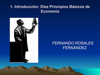 1. Introducción: Diez Principios Básicos de Economía ,[object Object]