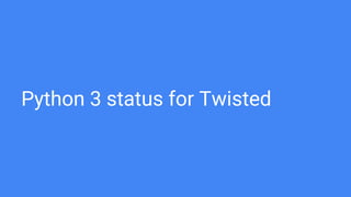 Python 3 status for Twisted
 