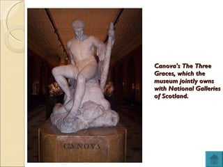 Canova's The Three Graces, which the museum jointly owns with National Galleries of Scotland. 