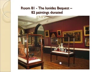 Room 81 - The Ionides Bequest –  82 paintings donated 