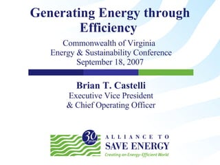 Generating Energy through Efficiency   Commonwealth of Virginia   Energy & Sustainability Conference September 18, 2007 Brian T. Castelli Executive Vice President & Chief Operating Officer 